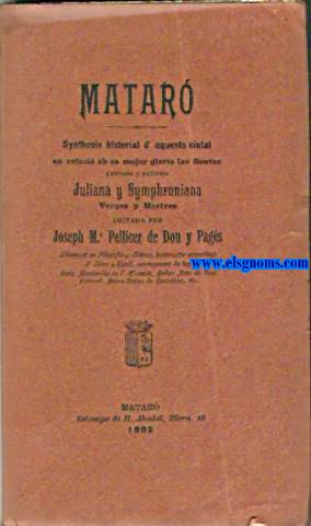 Matar. Synthesis historial d'aquesta ciutat en relaci ab sa major gloria las Santas patronas y patricias Juliana y Symphroniana Verges y Martres.