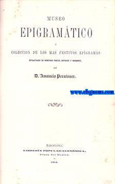 Museo Epigramtico  coleccin de los mas festivos epgramas estractados de nuestros poetas antiguos y modernos.