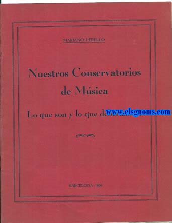 Nuestros Conservatorios de Msica. Lo que son y lo que deberian ser.