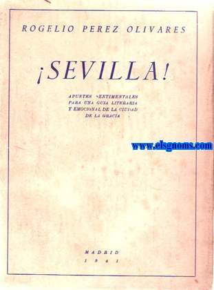 ¡Sevilla! Apuntes sentimentales para una guía literaria y emocional de la ciudad de la gracia.