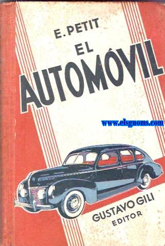 El Automvil. Nociones mecnicas mas indispensables para su conservacin y manejo.