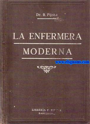 La enfermera moderna. Conocimientos necesarios para el cuidado de enfermos. Con un prlogo del Dr.S. Cardenal.