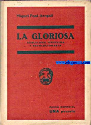La Gloriosa Barcelona Isabelina i Revolucionaria.Obra d'ambient vuitcentista en deu quadres distribuits en tres actes i epleg.
