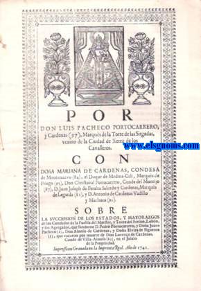 Por Don Luis Pacheco Portocarrero, y Cardenas, Marqus de la Torre de las Sirgalas ,vezino de la Ciudad de Xerez de los Caballeros. Con Doa Mariana de cardenas,Condesa de Montenuevo, el Duque de Medina - Celi, el marques de Priego, Don Christobal Portocarrero, Conde del Montijo,...  Sobre la succession de los Estados, y Mayorazgos de los Condados de la Puebla del Maestre y Torre del Fresno, Lobn y sus agregados.