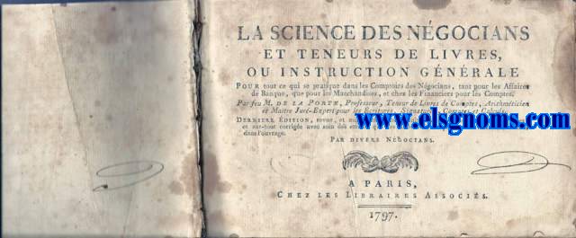 La Science des Ngocians et Teneurs de Livres,ou instruction gnrale pour tout ce qui se practique dans les Comptoirs des Ngocians,tant pour les Affaires de Banque,que pour les Marchandises,et chez les Financiers pour les Comptes.