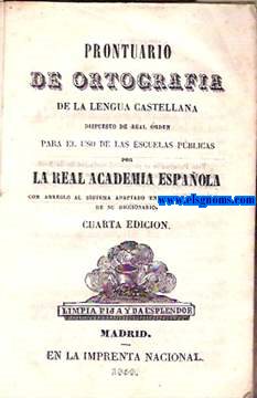 Prontuario de Ortografa de la Lengua Castellana dispuesto de Real Orden para el uso de las escuelas pblicas, por la Real Academia Espaola.