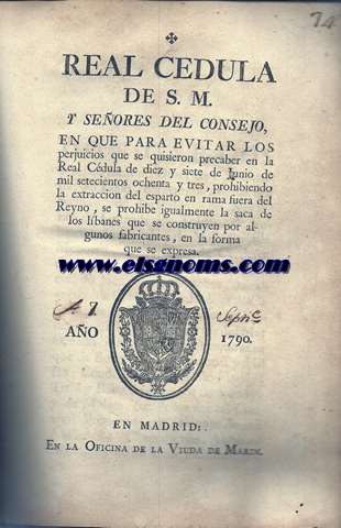 Real Cedula de S.M. y Seores del Consejo en que para evitar los perjuicios que se quisieron precaber en la Real Cdula de 17 de Junio de 1783,prohibiendo la extraccin del esparto en rama fuera del Reyno,se prohibe igualmente la saca de los lbanes que se construyen por por algunos fabricantes.
