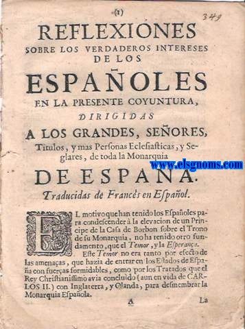Reflexiones sobre los verdaderos intereses de los Espaoles en la presente coyuntura, dirigidas a los Grandes, Seores, Ttulos, y mas Personas Eclesiasticas, y Seglares, de toda la Monarqua de Espaa. Traducidas de Francs en Espaol.