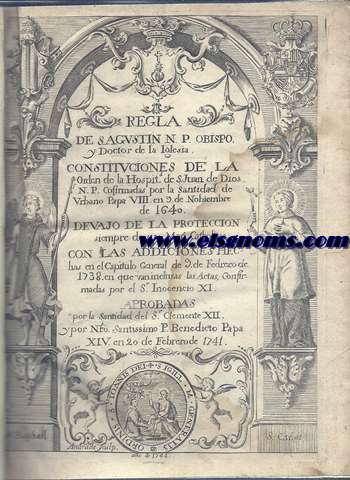 Regla de S.Austin N.P.Obispo y Doctor de la Iglesia .Constituciones de la Hospit.de S.Juan de Dios N.P.Cofirmadas por la Santidad de Urbano Papa VIII en 9 de Nobiembre de 1640. Devajo de la proteccion siempre de sus Mag. Catholicas con las Addiciones hechas en el Capitulo General de 9 de Febrero de 1738...