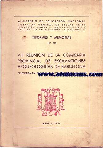 Informes y Memorias N 32. VIII Reunin de la Comisara Provincial de Excavaciopnes Arqueolgicas de Barcelona celebrada en Badalona el 23 de Octubre de 1955.