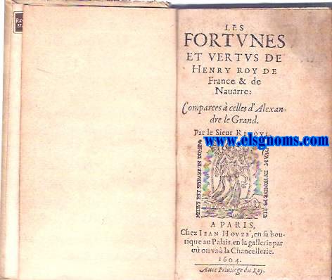 Les Fortunes et vertus de Henry Roy de France & de Nauarre: Comparees  celles d'Alexandre le Grand. Par le Sieur Rebovi.