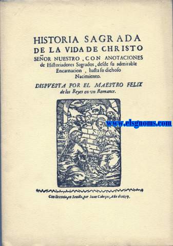 Historia Sagrada de la vida de Christo Seor nuestro, con anotaciones de Historiadores Sagrados,desde su admirable Encarnacin, hasta su dichoso nacimiento.