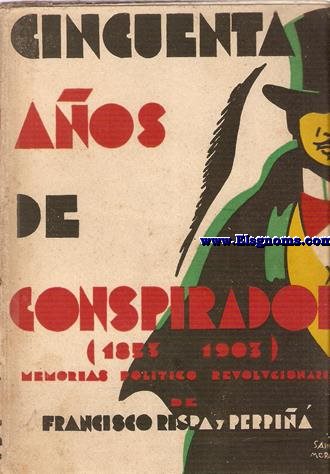 Cincuenta aos de conspirador.(1853-1903). Memorias poltico revolucionarias.