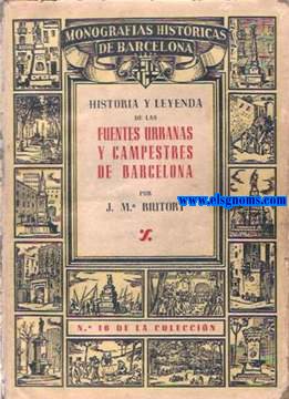 Historia y leyenda de las fuentes urbanas y campestres de Barcelona.
