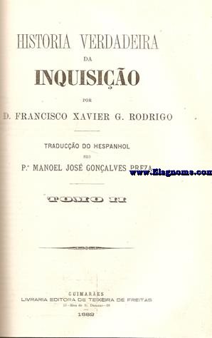 Historia Verdadera da Inquisio por... traduco do hespanhol pelo P.Manoel Jos Gonalves Preza.