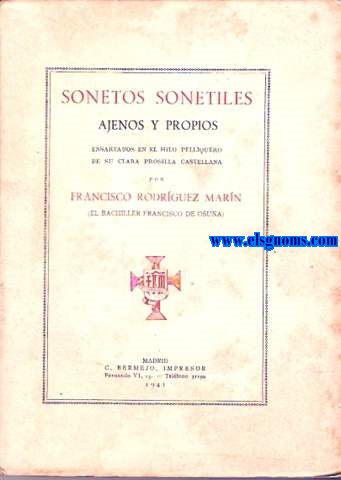 Sonetos sonetiles ajenos y propios.Ensartados en el hilo pelliquero de su clara prosilla castellana por...