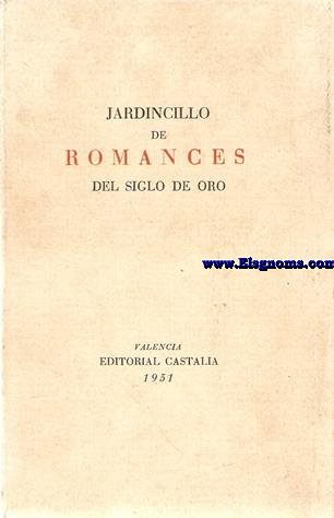 Jardincillo de romances del siglo de oro.Sacados de un cancioneromanuscrito y publicados por....