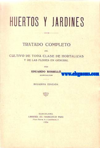 Huertos y jardines. Tratado completo del cultivo de toda clase de hortalizas y de las flores en general.
