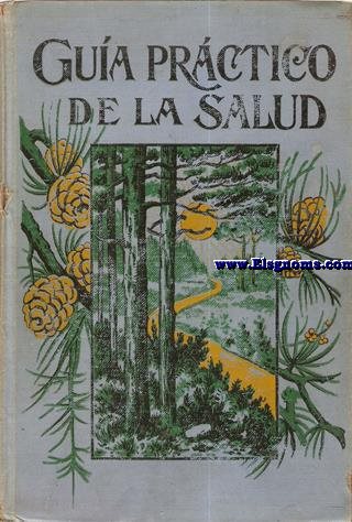Gua prctica de la salud. Tratado popular de Anatoma, Fisiologa  Higiene, con la descripcin cientfica de las enfermedades, sus causas y su tratamiento.