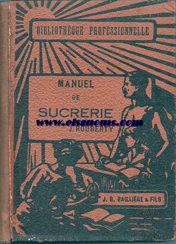 Manuel de sucrerie. Technologie sucrire. Betterave. Canne  sucre. Histoire. Fabrication. Contrle chimique. Par...
