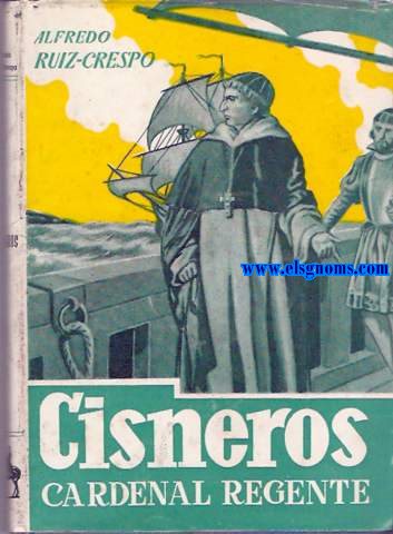 Cisceros,cardenal regente (Paradigma de una vida).