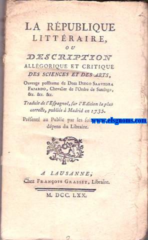 La Rpublique Littraire, ou dscription allgorique et critique des sciences et des arts. Traduit de l'espagnol, sur l'dition la plus correcte, publie  Madrid en 1735.