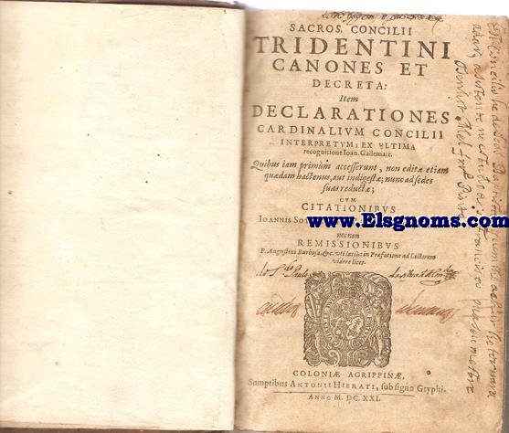 Sacros. Concilii Tridentini Canones et Decreta. Item Declarationes Cardinalium Concilii interpretum,ex ultima recognatatione Ioan Gallemart.Quibus iam primum accesserunt,non edita etiam qudam hactenus,aut indigest;nunc ad sedes suas reduct...