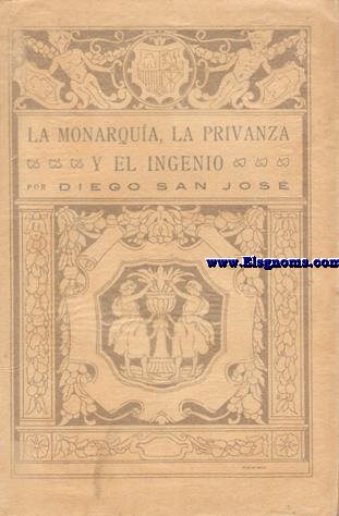 La monarqua, la privanza y el ingenio. Narraciones histricas compuestas en devocin del tiempo viejo.