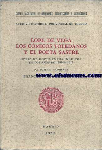 Lope de Vega.Los cmicos toledanos y el poeta Sastre.Serie de documentos inditos de los aos de 1590 a 1615.Los publica y comenta...