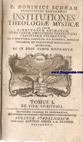 Institutiones Theologi Mystic ad usum directorum animarum, curatorum,omniumque perfectioni christian studentium. Ex.S.Scriptura, concillis,s.s. patribus, mysticis primariis, et theologicis ratiociniis adornat.