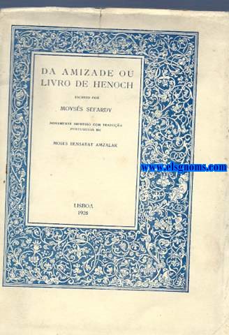 Da amizade ou Livro de Henoch. Novamente impresso com traduao portuguesa de Moses Bensabat Amzalak.