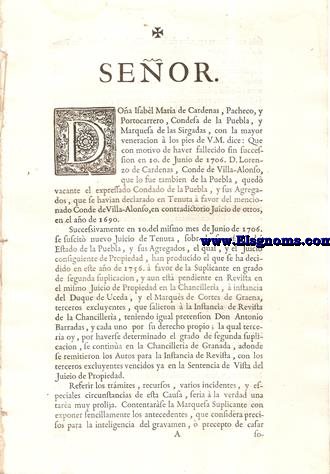 Seor Doa Isabel Maria de Cardenas, Pacheco y Portocarrero, Condesa de la Puebla, y Marquesa de las Sirgalas, con la mayor veneracion  los pies de V.M.... Solicitando la sucesin del Condado y estados de la Puebla.