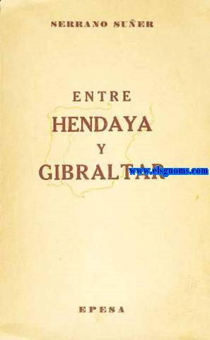 Entre Hendaya y Gibraltar (Noticia y reflexin,frente a una leyenda,sobre nuestra poltica en dos guerras).