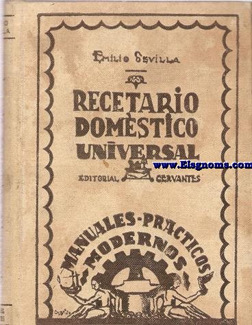 Recetario domstico universal. Moderna y escogida coleccin de frmulas y procedimientos tiles de prctica aplicacin.
