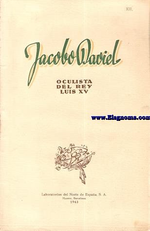 Jacobo Daviel,oculista del Rey Luis XV. Su instrumental, biografa y viajes.