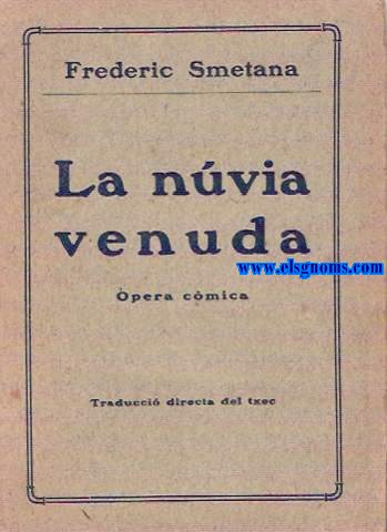 La nvia venuda. pera cmica en tres actes. Lletra de Carles sabina. Traducci directa del txec, adaptada a la msicaper Rodolf J.Slaby y Joaquim Pena.