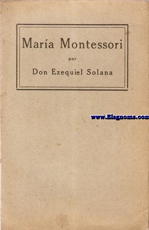 Mara Montessori. Exposicin y crtica de sus mtodos de educacin y enseanza.