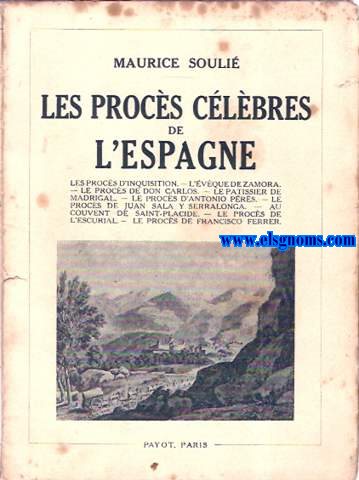 Les procs clbres de l'Espagne (Inquisicin, Obispo Zamora, Don Carlos, Antonio Prez, Francisco Ferrer, etc).