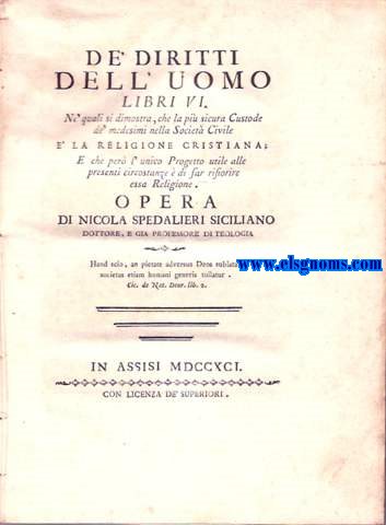 De'diritti dell'uomo. Libri VI ,Ne'quali si dimostra, che la pi sicura Custode de'medesimi nella Societ Civile e'la Religione Cristiana; E che per l'unico Progetto utile alle presenti circostanze  di far rifiorire essa Religione.