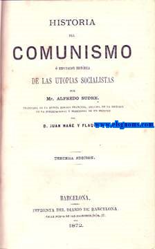 Historia del Comunismo  refutacin histrica de las utopias socialistas por...traducida de la quinta edicin francesa, seguida de la historia de la internacional y precedida de un prlogo por Juan Ma y Flaquer. 