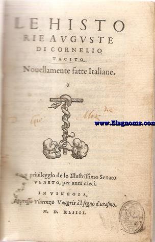 Le Historie Auguste di Cornelio Tacito, Nouvellamente fatte Italiane. Cum priuileggio de lo Illufstriffimo Senato/Veneto,per anni dieci.