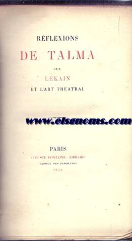 Rflexions de. Talma sur Lekain et l'art thatral.