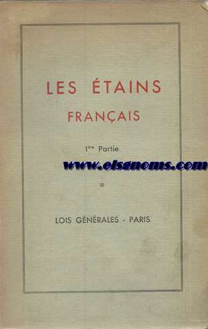 Les etains franais.  1re partie : Lois gnrales. Paris. 36 illustrtations, 122 poinons, 998 noms de potiers d'atain parisiens. 2me partie : Les Provinces. Abbeville  Limoges . carte des Gnarlits, 222 illustrations, 407 poinons.1330 noms de potiers d'tain.Lois gnrales. Paris. Abbeville a Limoges.