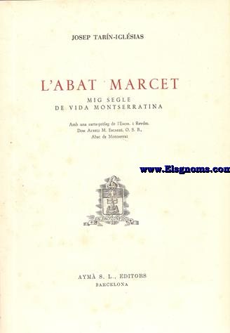 L'Abat Marcet.Mig segle de vida montserratina.Amb una carta-prleg de l'Excm. i Revm.Dom Aureli M.Escarr.