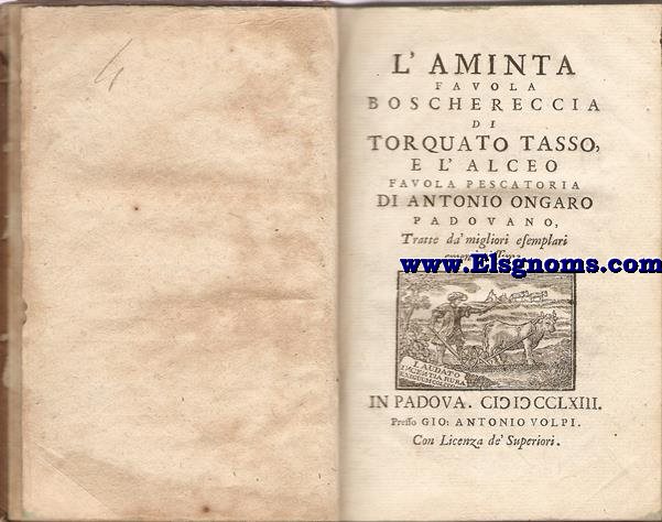 L'Aminta. Favola boschereccia di... e l'Alceo. Favola pescatoria di Antonio Ongaro Padovano, Tratte da'migliori esemplari emmendatissime.