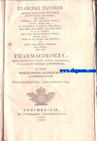 Pharmacologia, novis recognita ocuris, aucta, emendata, et hodierno saeculo accommodata in usum praelectionum academicarum conimbrie censium.