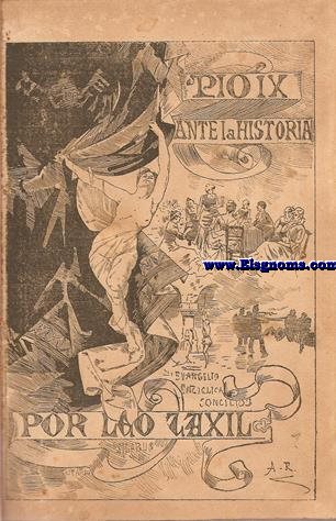 Po IX ante la historia. Su vida poltica y pontificia,sus devaneos,sus intrigas, destemplanzas,locuras y crmenes. Traducida libremente del francs, aumentada  iluminada por B.Gabarr y Borrs.