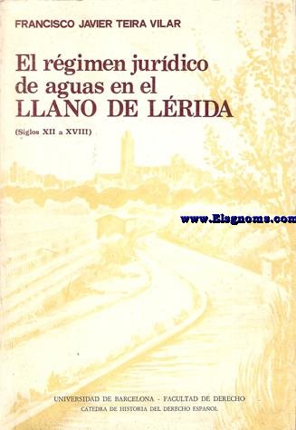 El rgimen jurdico de aguas en el llano de Lrida.(Siglos XII a XVIII).