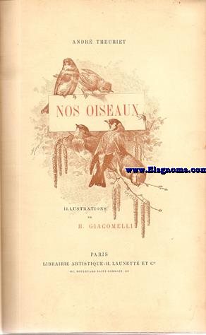 Nos oiseaux. Cent dix compositions de H. Giacomelli graves sur bois par J. Huyot.