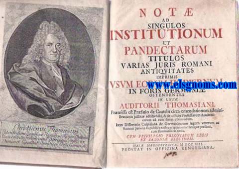 Not ad singulos Institutionum et Pandectarum titulos varias Juris Romani antiquitates imprimis usum eorum hodiernum in Foris Germani ostendentes in usum Auditorii... Prmisa est Prfatio de Cautelis circa emendationem administrationis justiti adhibendis, & de officio Professorum Academicorum ad eum sinem obtenendum. Item Dissertatio Culpisiana de Germanicorum legum veterum ac Romani juris in Republica nostra origine autoritateque prsenti, cum summariis & notis. Cum previlegio Poloniarum Regis et Saxoni Electoris.Ilustrado con un retrato grabado al cobre.CONTINUA: Not ad Institutiones Justinianeas, varias Juris Romani antiquetates, imprimis usum ejus Hodiernum in Foris Germani ostendentes in usum Auditorii Thomasiani.